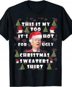 This Is My It's Too Hot For Ugly Christmas Sweaters JOE Unisex Shirt