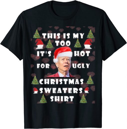 This Is My It's Too Hot For Ugly Christmas Sweaters JOE Unisex Shirt