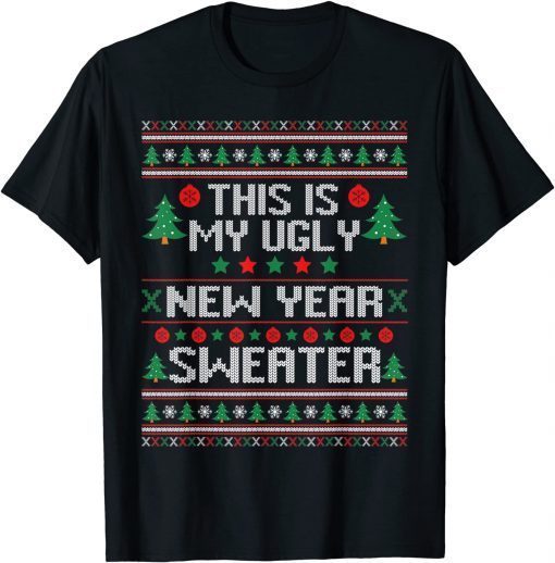 This Is My Ugly New Year Sweater Ugly Christmas Unisex Shirt