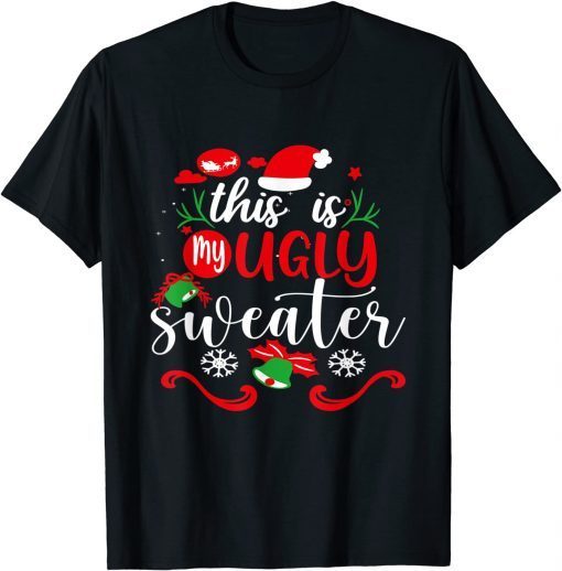 This Is My Ugly Sweater Christmas Xmas Holiday Gift Shirt