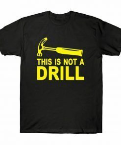 This Is Not A Drill Unisex Shirt