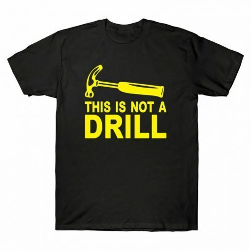 This Is Not A Drill Unisex Shirt