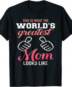 This Is What World's Greatest Mom Looks Like Mother's Day Classic Shirt