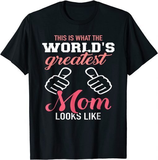 This Is What World's Greatest Mom Looks Like Mother's Day Classic Shirt