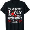 This Teacher Loves Her Kindergarten Class Student Valentines Gift Shirt