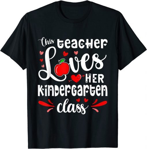 This Teacher Loves Her Kindergarten Class Student Valentines Gift Shirt