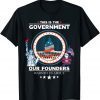 This is The Government Our Founders Warned Us About Patriot 2022 T-Shirt