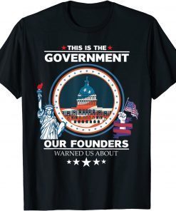 This is The Government Our Founders Warned Us About Patriot 2022 T-Shirt