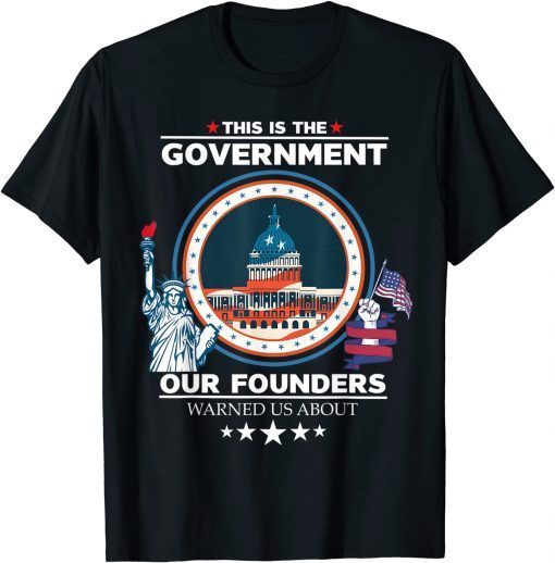 This is The Government Our Founders Warned Us About Patriot 2022 T-Shirt