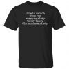 Time To Switch From My Every Anxiety To My Fancy Christmas Anxiety Limited shirt