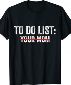 To Do List Your Mom T-Shirt