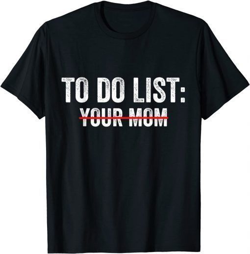 To Do List Your Mom T-Shirt