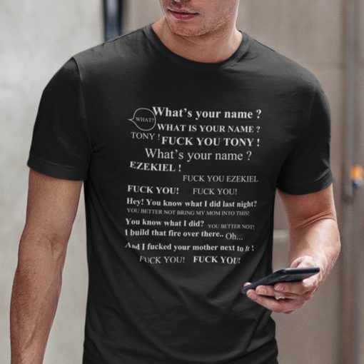 Tony What’s Your Name Fuck You Ezekiel Classic Shirt