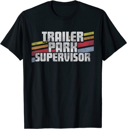 Trailer Park Supervisor Gift Shirt