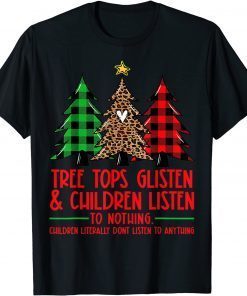 Tree Tops Glisten And Children Listen To Nothing Christmas Unisex Shirt