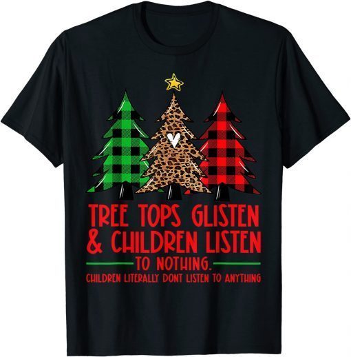 Tree Tops Glisten And Children Listen To Nothing Christmas Unisex Shirt