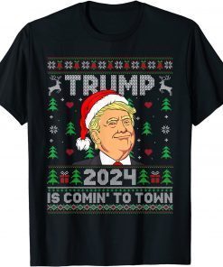 Trump 2024 Is Comin' To Town Trump Ugly Christmas Classic Shirt