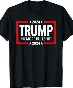 Trump 2024 No More Bullshit Classic Shirt