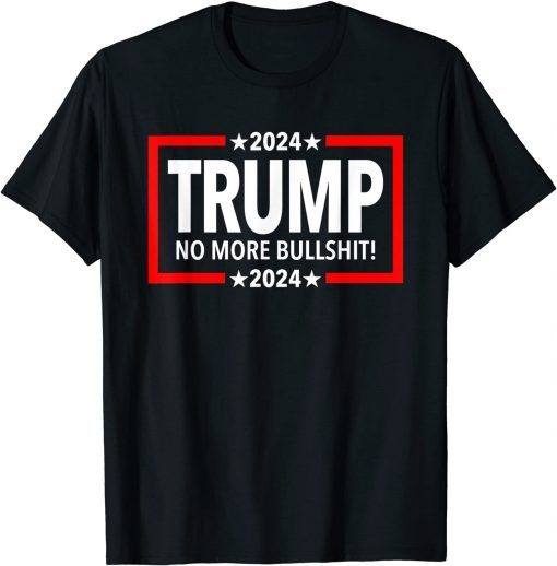 Trump 2024 No More Bullshit Classic Shirt