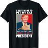 Trump 2024 Pet My Cat and Pretend Trump is Still President Classic Shirt