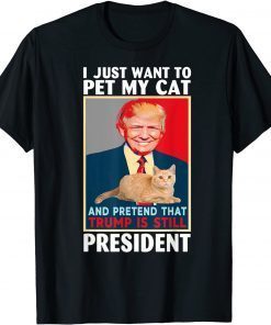 Trump 2024 Pet My Cat and Pretend Trump is Still President Classic Shirt