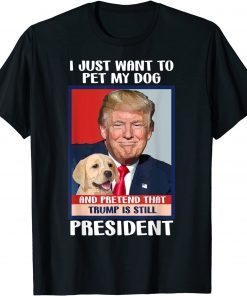 Trump 2024 Pet My Dog and Pretend Trump is Still President Unisex Shirt