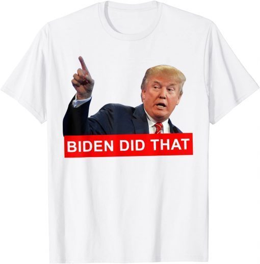 Trump Biden Did That Gas Crisis Anti Biden Liberals 2022 Shirt