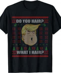 Trump Do You Hair Ugly Ugly Christmas Classic Shirt