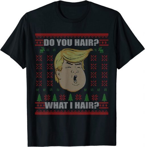 Trump Do You Hair Ugly Ugly Christmas Classic Shirt