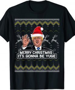 Trump Funny It's Gonna Be Yuge Christmas Unisex Shirt