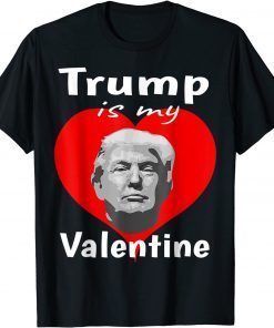 Trump My President Is My Valentine Trump Is My Valentine Unisex Shirt