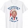 Trump Santa It's Beginning To Look A Lot Like I Told You So Classic T-Shirt