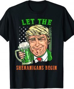 Trump US Flag Beer Let The Shenanigans Begin St Patricks Day Gift T-Shirt