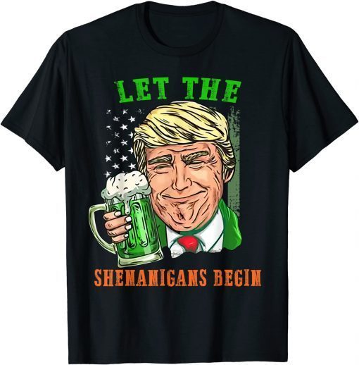 Trump US Flag Beer Let The Shenanigans Begin St Patricks Day Gift T-Shirt