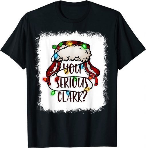 U Serious Clark Christmas Vacation Ugly Sweater Bleached Gift Shirt