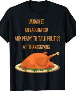 UNmasked Unvaccinated And Ready To Talk Politic Thanksgiving Classic Shirt