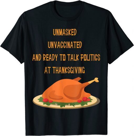 UNmasked Unvaccinated And Ready To Talk Politic Thanksgiving Classic Shirt