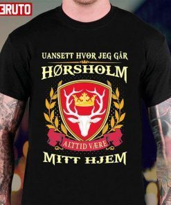 Uansett Hvor Jeg Går Vil Horsholm Alttid Være Mitt Hjem Limited Shirt