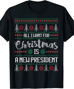 Ugly Christmas Sweater Style All I want is a NEW PRESIDENT! Classic T-Shirt