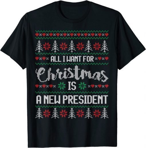 Ugly Christmas Sweater Style All I want is a NEW PRESIDENT! Classic T-Shirt