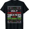 Ugly Christmas Sweaters Are Hot And Overra Ted Ugly X-mas Unisex Shirt