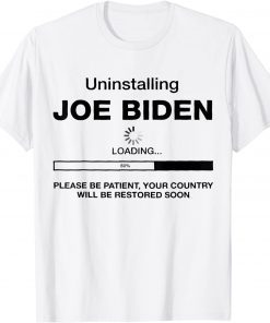 Uninstalling Joe Biden, Your Country Will Be Restored Soon Limited Shirt