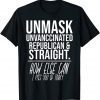 Unmask Unvaccinated Republican & Straight Sarcasm Classic Shirt
