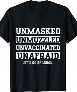 Unmasked Unmuzzled Unvaccinated Unafraid Let's Go, Brandon Unisex Shirt