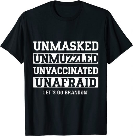 Unmasked Unmuzzled Unvaccinated Unafraid Let's Go, Brandon Unisex Shirt