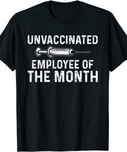 Unvaccinated Employee Of The Month Gift T-Shirt