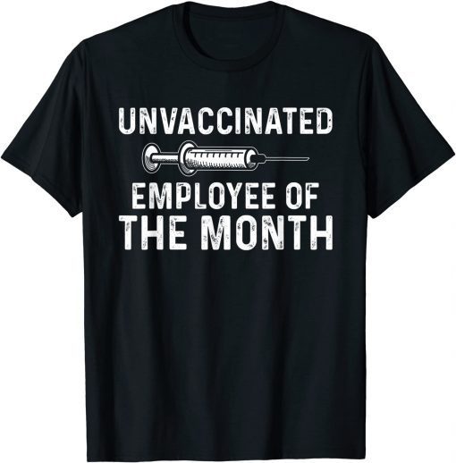 Unvaccinated Employee Of The Month Gift T-Shirt