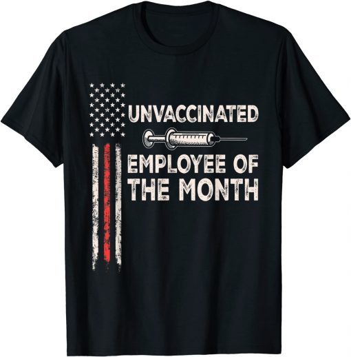 Unvaccinated Employee Of The Month Tee US Flag Unisex Shirt