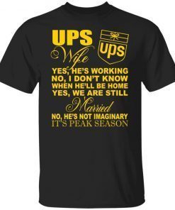 Ups wife yes he’s working no I don’t know when he’ll be home Gift shirt