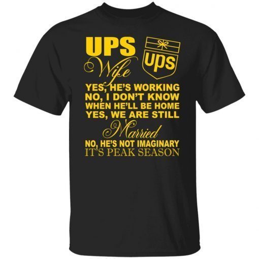 Ups wife yes he’s working no I don’t know when he’ll be home Gift shirt